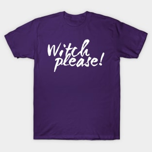 Witch Please! T-Shirt